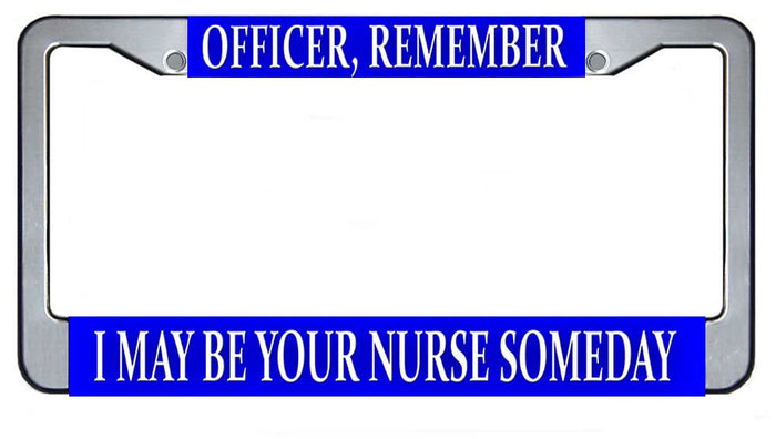 Officer, I May Be Your Nurse Someday License Plate Frame